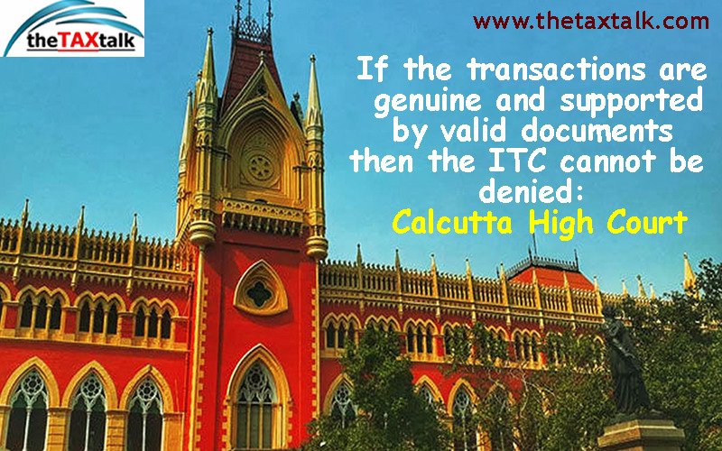 If the transactions are genuine and supported by valid documents then the ITC cannot be denied: Calcutta High Court
