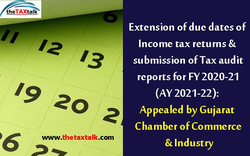 Extension of due dates of Income tax returns & submission of Tax audit reports for FY 2020-21 (AY 2021-22): Appealed by Gujarat Chamber of Commerce & Industry