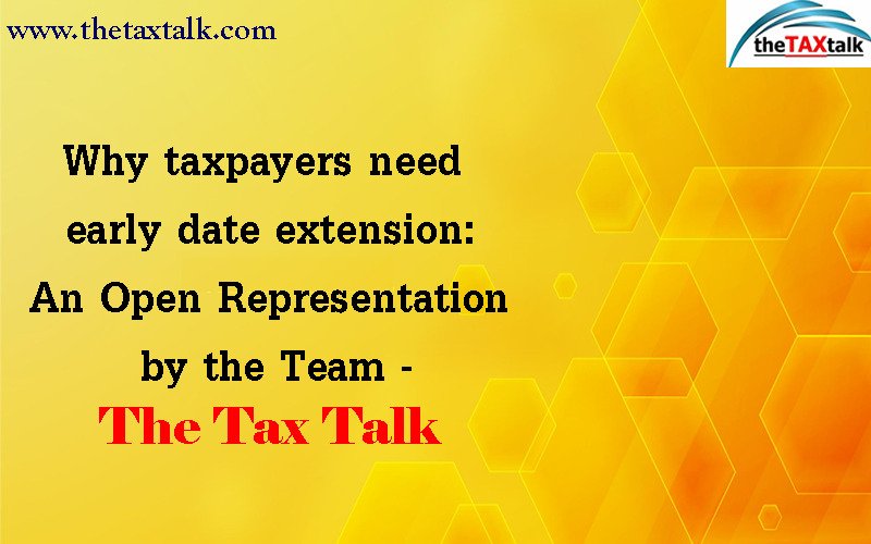 Why taxpayers need early date extension: An Open Representation by the Team - The Tax Talk
