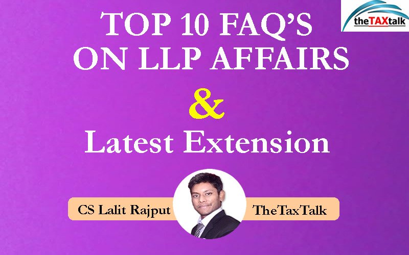 TOP 10 FAQ’S ON LLP AFFAIRS & Latest Extension