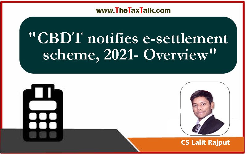 "CBDT notifies e-settlement scheme, 2021- Overview"