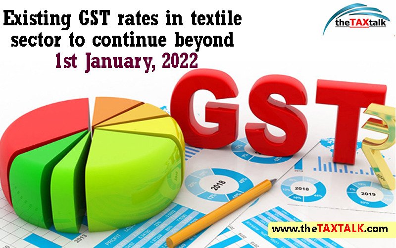 Existing GST rates in textile sector to continue beyond 1st January, 2022