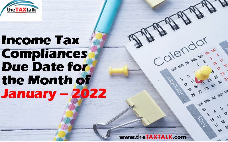 Income Tax Compliances Due Date for the Month of January – 2022