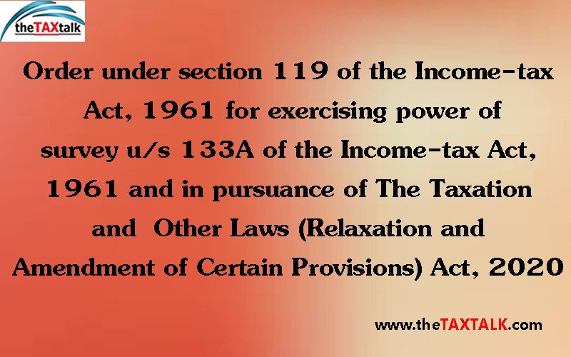 Order under section 119 of the Income-tax Act, 1961 for exercising power of survey u/s 133A of the Income-tax Act, 1961 and in pursuance of The Taxation and  Other Laws (Relaxation and Amendment of Certain Provisions) Act, 2020