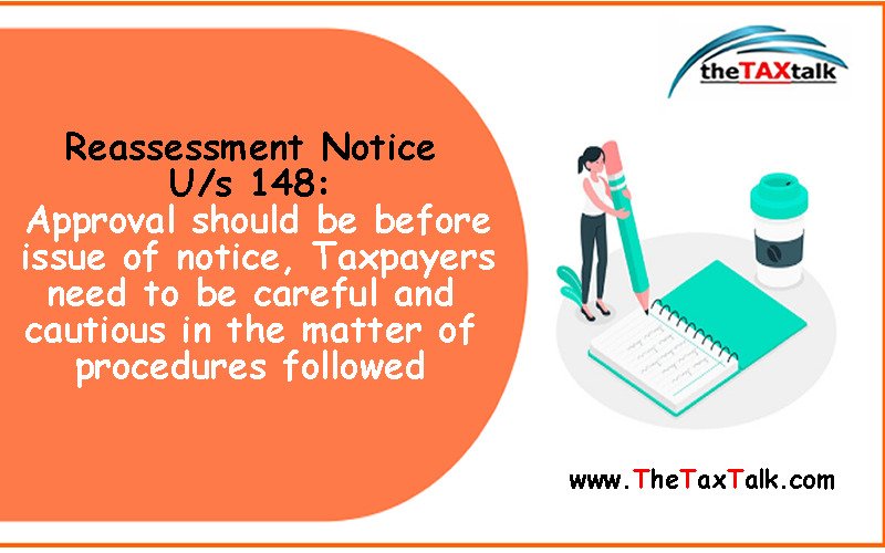 Reassessment Notice U/s 148: Approval should be before issue of notice, Taxpayers need to be careful and cautious in the matter of procedures followed 