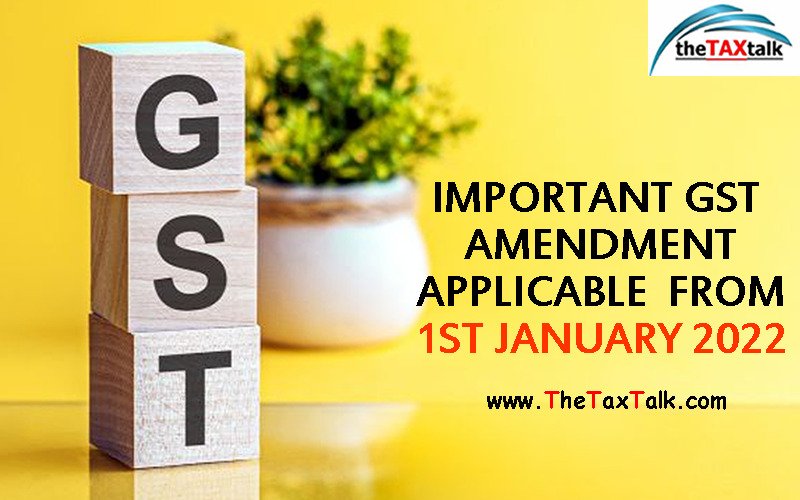 IMPORTANT GST AMENDMENT APPLICABLE FROM 1ST JANUARY 2022