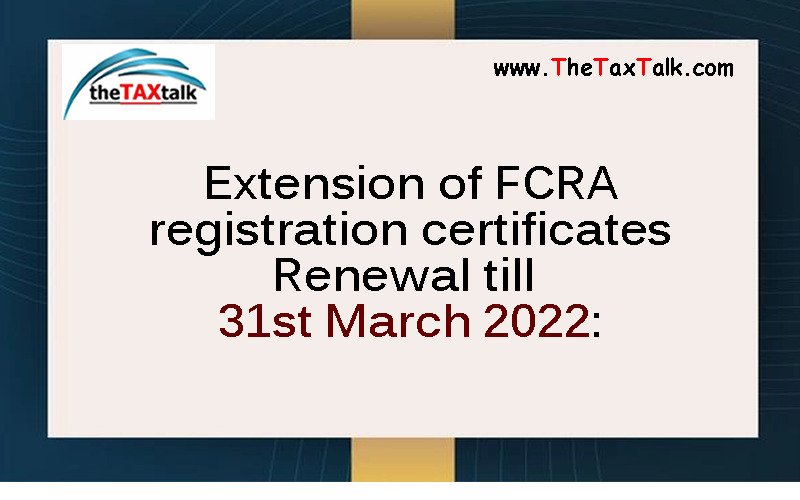Extension of FCRA registration certificates Renewal till 31st March 2022: