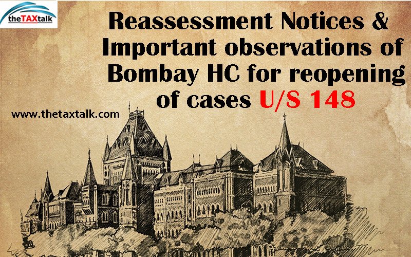 Reassessment Notices & Important observations of Bombay HC for reopening of cases U/S 148