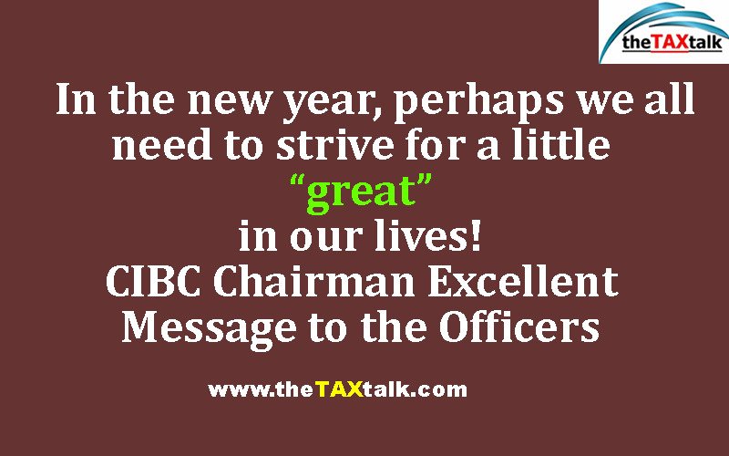 In the new year, perhaps we all need to strive for a little “great” in our lives! CIBC Chairman Excellent Message to the Officers