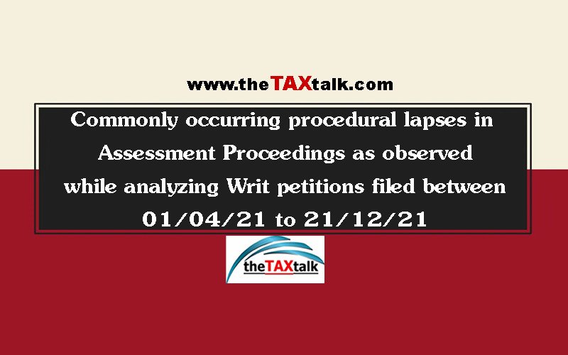 Commonly occurring procedural lapses in Assessment Proceedings as observed while analyzing Writ petitions filed between 01/04/21 to 21/12/21