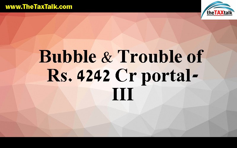 Bubble & Trouble of Rs. 4242 Cr portal-III