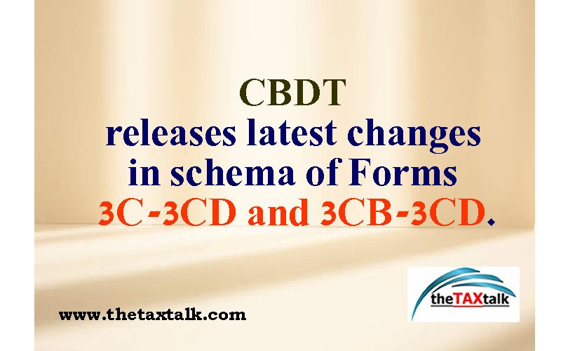 CBDT releases latest changes in schema of Forms 3C-3CD and 3CB-3CD.