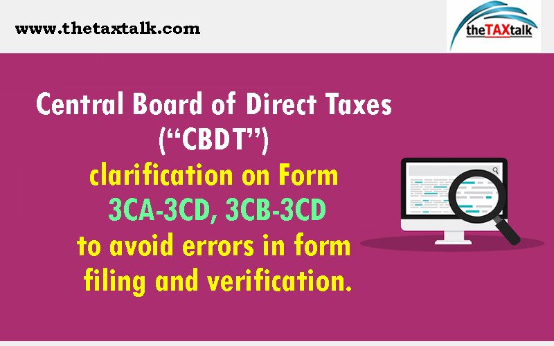 Central Board of Direct Taxes (“CBDT”) clarification on Form 3CA-3CD, 3CB-3CD to avoid errors in form filing and verification.