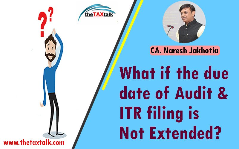 What if the due date of Audit & ITR filing is Not Extended?