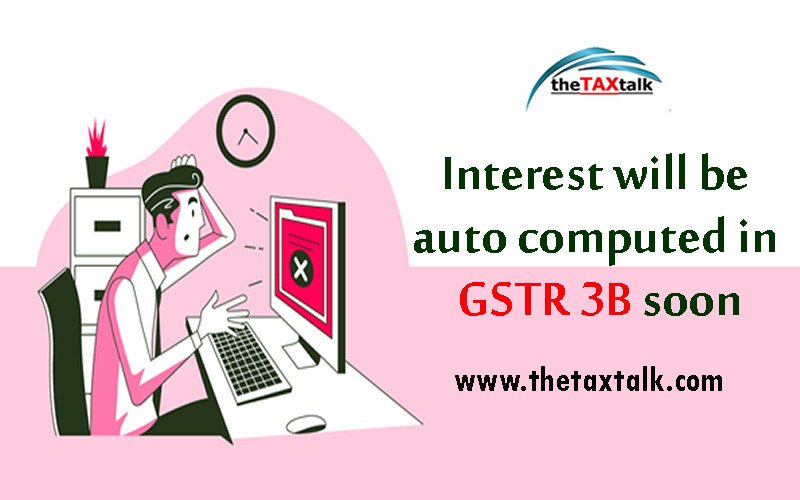 Interest will be auto computed in GSTR 3B soon