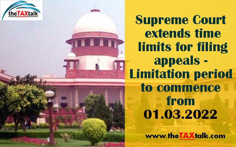 Supreme Court extends time limits for filing appeals - Limitation period to commence from 01.03.2022 