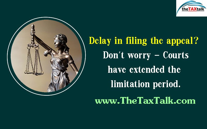 Delay in filing the appeal?  Don't worry - Courts have extended the limitation period.