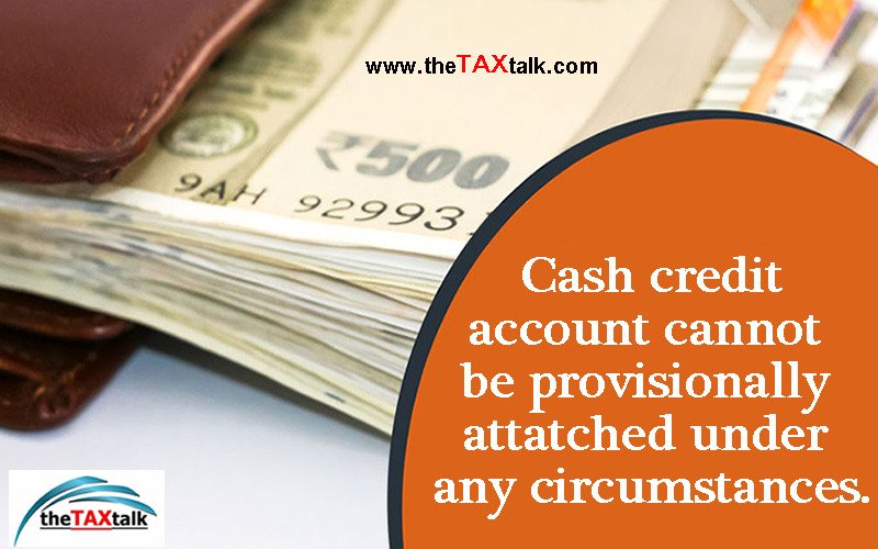 Cash credit account cannot be provisionally attatched under any circumstances.
