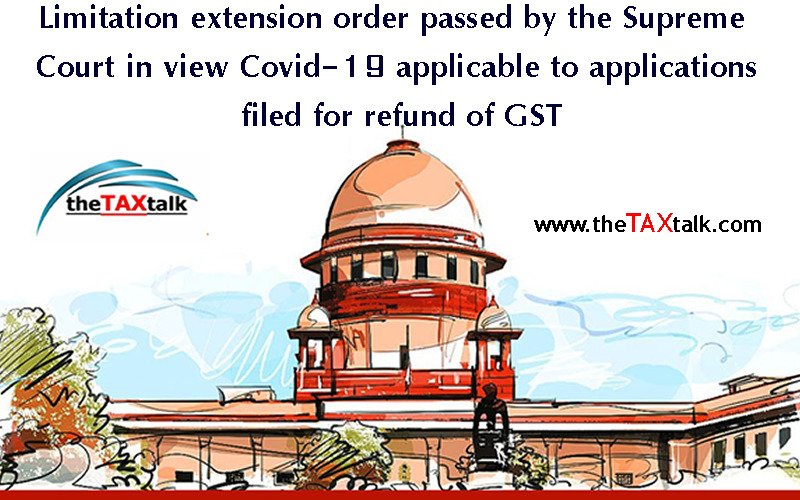 Limitation extension order passed by the Supreme Court in view Covid-19 applicable to applications filed for refund of GST