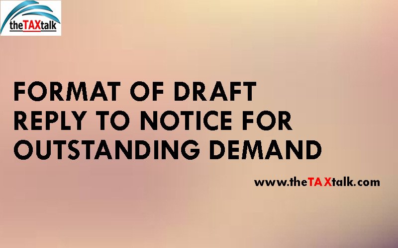 FORMAT OF DRAFT REPLY TO NOTICE FOR OUTSTANDING DEMAND