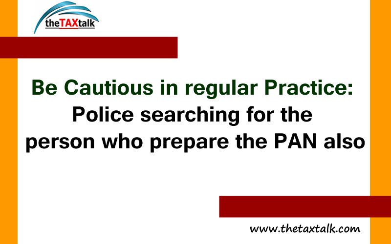 Be Cautious in regular Practice: Police searching for the person who prepare the PAN also