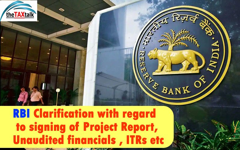 RBI Clarification with regard to signing of Project Report, Unaudited financials , ITRs etc