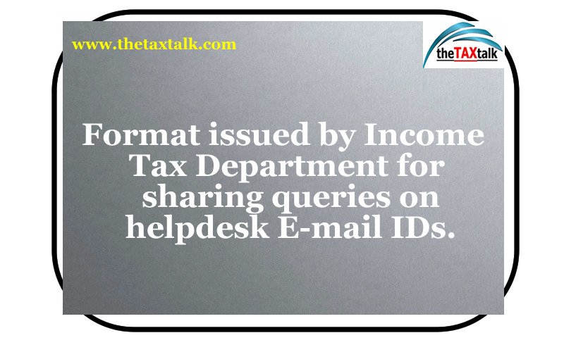 Format issued by Income Tax Department for sharing queries on helpdesk E-mail IDs.