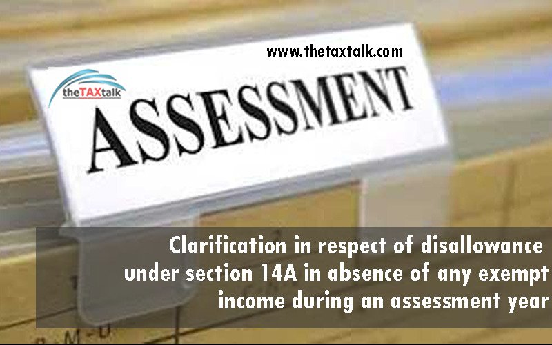 Clarification in respect of disallowance under section 14A in absence of any exempt income during an assessment year