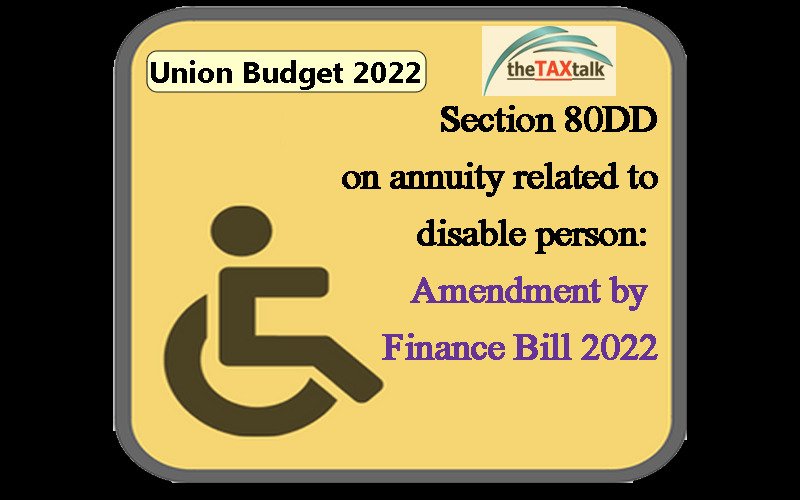 Section 80DD on annuity related to disable person: Amendment by Finance Bill 2022