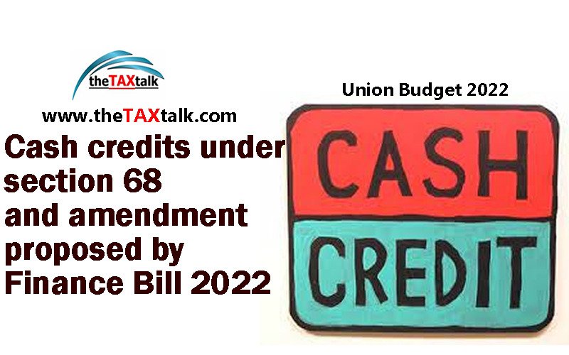 Cash credits under section 68 and amendment proposed by Finance Bill 2022