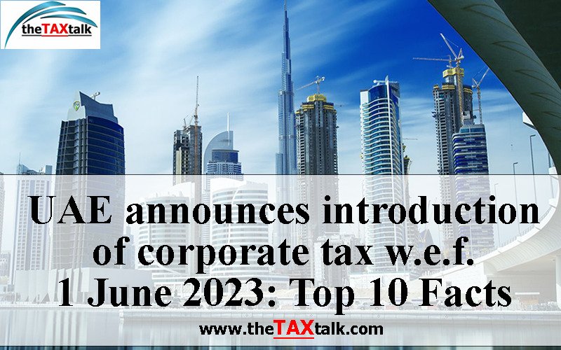 UAE announces introduction of corporate tax w.e.f. 1 June 2023: Top 10 Facts