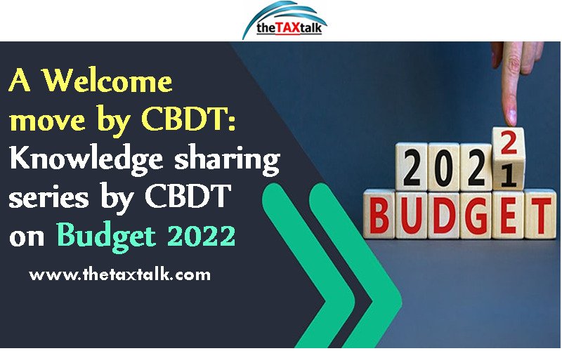 A Welcome move by CBDT: Knowledge sharing series by CBDT on Budget 2022