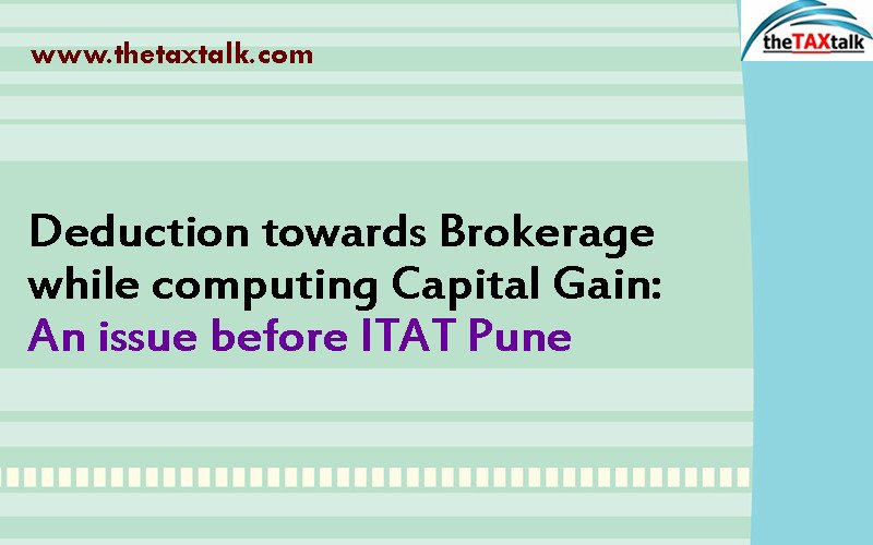 Deduction towards Brokerage while computing Capital Gain: An issue before ITAT Pune