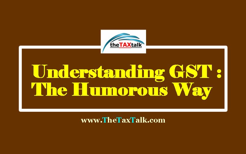 Understanding GST : The Humorous Way