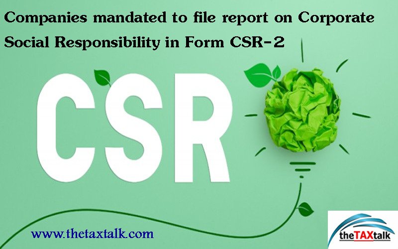 Companies mandated to file report on Corporate Social Responsibility in Form CSR-2 
