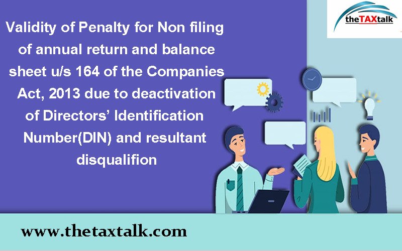 Validity of Penalty for Non filing of annual return and balance sheet u/s 164 of the Companies Act, 2013 due to deactivation of Directors’ Identification Number(DIN) and resultant disqualifion