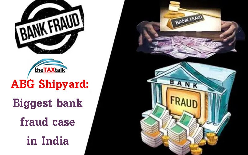 ABG Shipyard:  Biggest bank fraud case in India