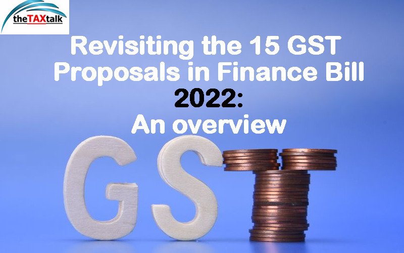 Revisiting the 15 GST Proposals in Finance Bill 2022: An overview