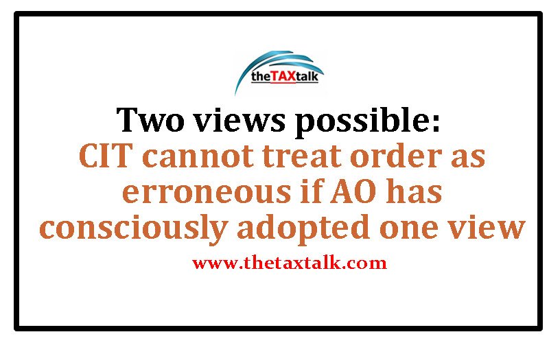 Two views possible: CIT cannot treat order as erroneous if AO has consciously adopted one view