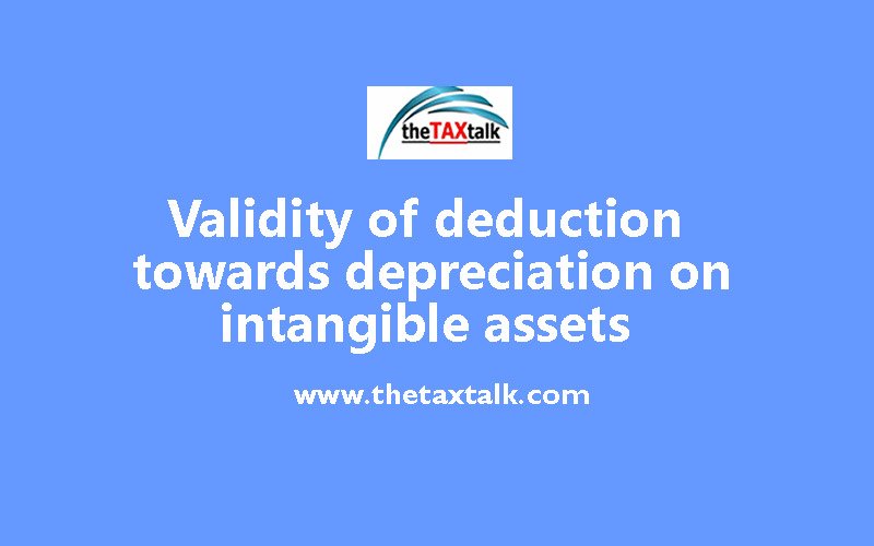 Validity of deduction towards depreciation on intangible assets 