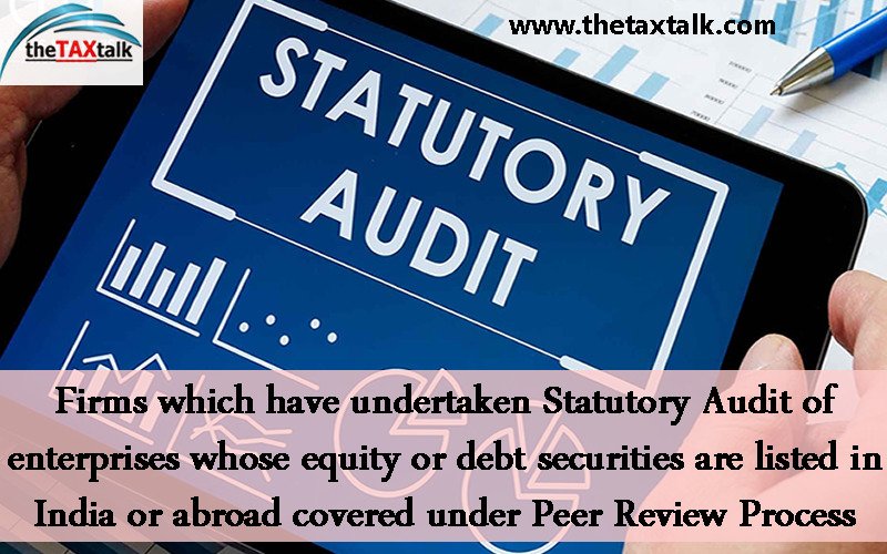 Firms which have undertaken Statutory Audit of enterprises whose equity or debt securities are listed in India or abroad covered under Peer Review Process 