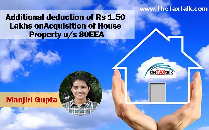 Additional deduction of Rs 1.50 Lakhs on Acquisition of House Property u/s 80EEA