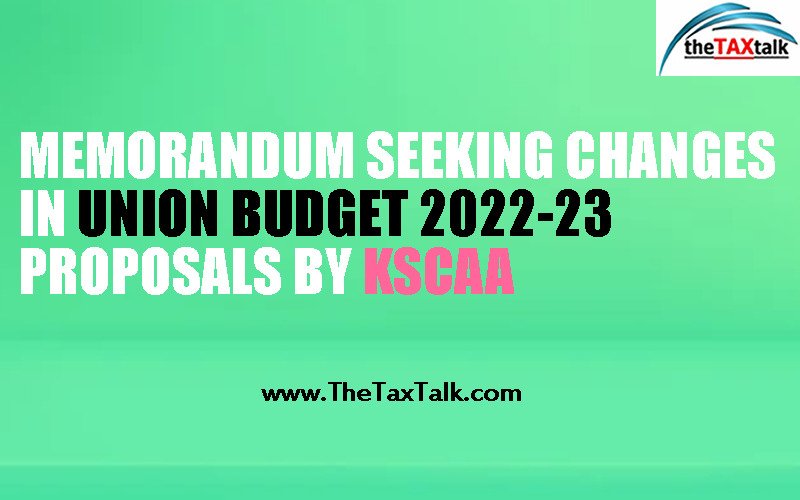 MEMORANDUM SEEKING CHANGES IN UNION BUDGET 2022-23 PROPOSALS BY KSCAA