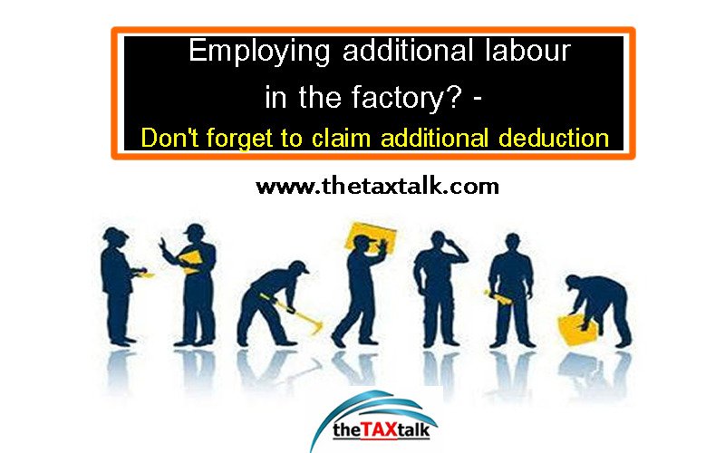 Employing additional labour in the factory? -  Don't forget to claim additional deduction 
