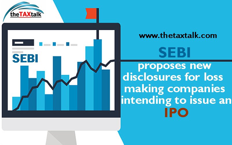 SEBI proposes new disclosures for loss making companies intending to issue an IPO