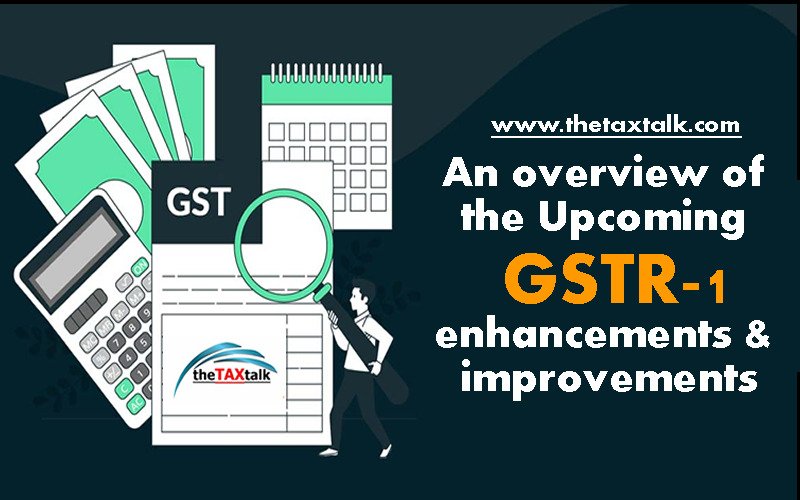 An overview of the Upcoming GSTR-1 enhancements & improvements