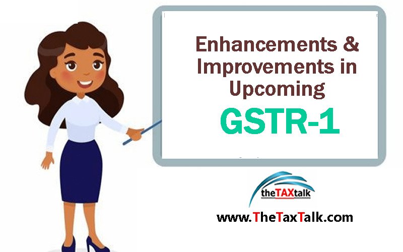 Enhancements & Improvements in Upcoming GSTR-1