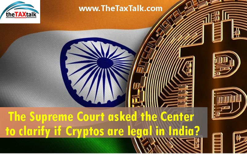 The Supreme Court asked the Center to clarify if Cryptos are legal in India?
