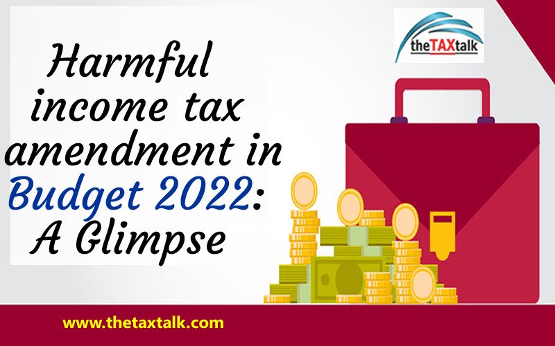 Harmful income tax amendment in Budget 2022: A Glimpse