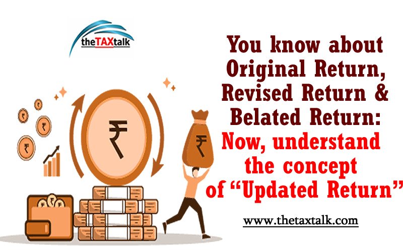 You know about Original Return, Revised Return & Belated Return: Now, understand the concept of “Updated Return”